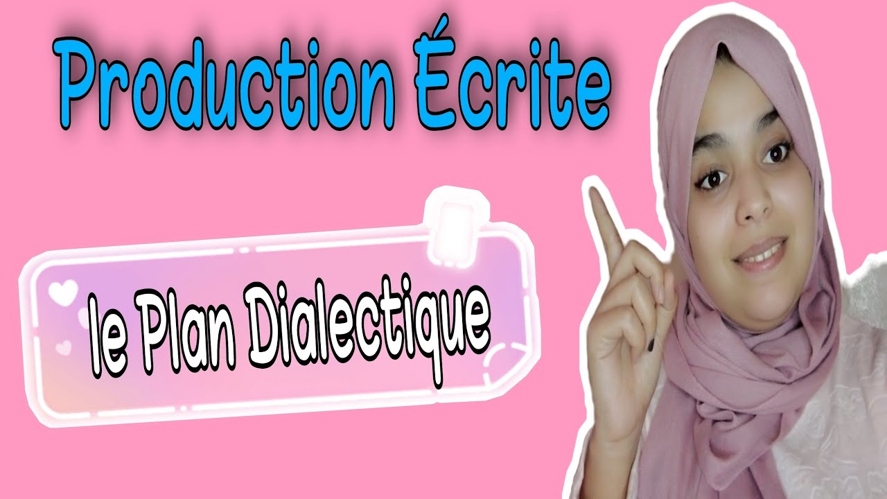 Le Plan Dialectique/Production &eacute;crite خاص لأصحاب أولى باك/الجهوي : شرح مفصل لمنهجية كتابة نص حجاجي