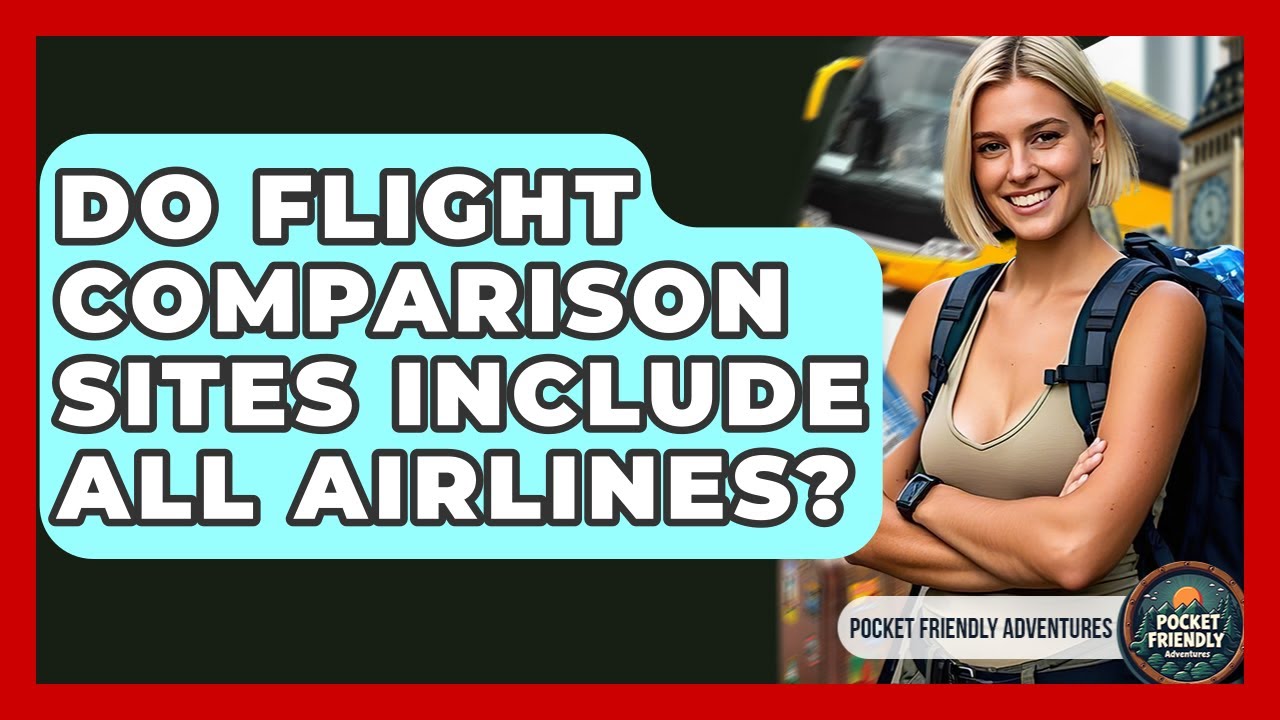 Do Flight Comparison Sites Include All Airlines? - Pocket Friendly Adventures