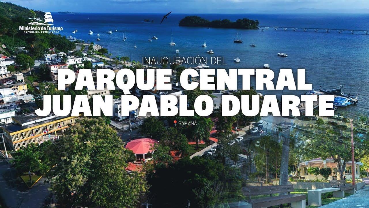 Inauguración del Parque Central Juan Pablo Duarte y su entorno | Samaná