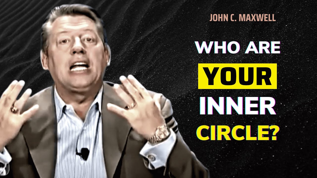 Are Your Inner Circle Helping You Grow? | The Law of the Inner Circle | John C. Maxwell