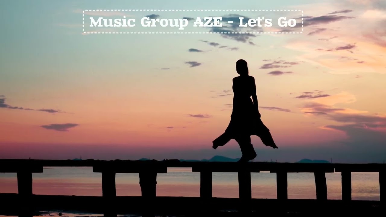 Music Group AZE - Let's go | Let's go together, let our love live.
