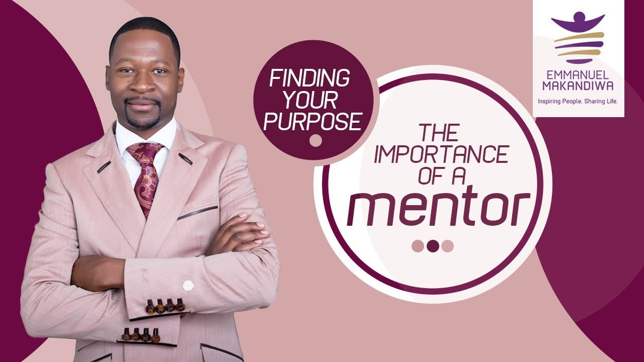 EMMANUEL MAKANDIWA ON FINDING YOUR PURPOSE : THE IMPORTANCE OF A MENTOR