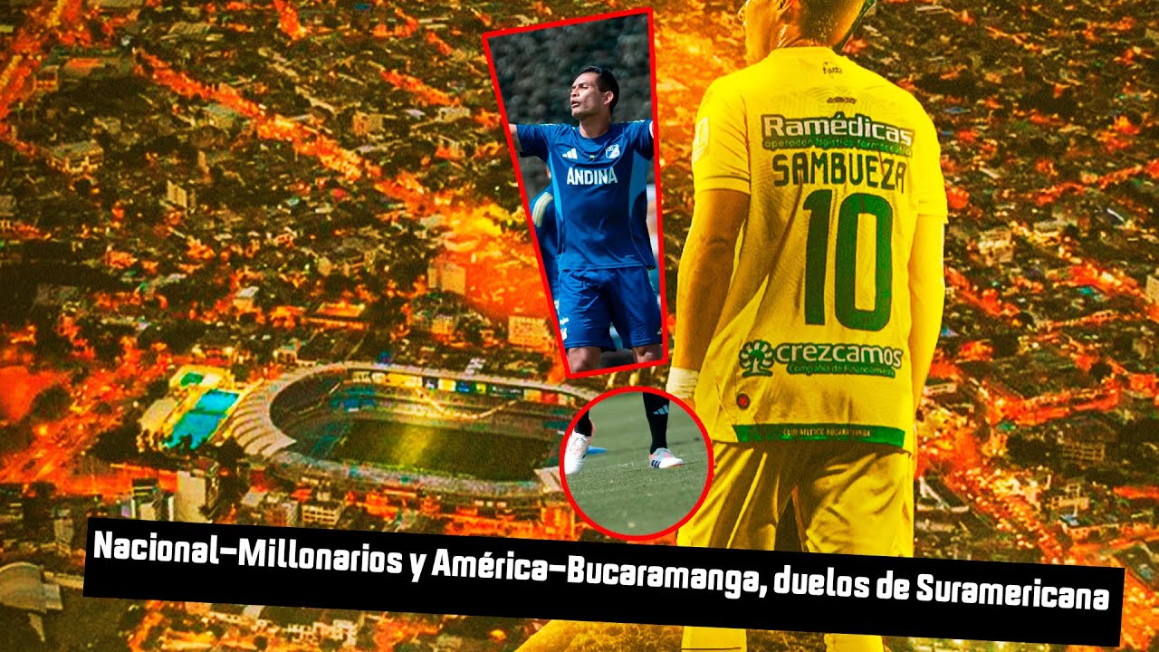 Nacional-Millonarios y América-Bucaramanga, duelos de Suramericana