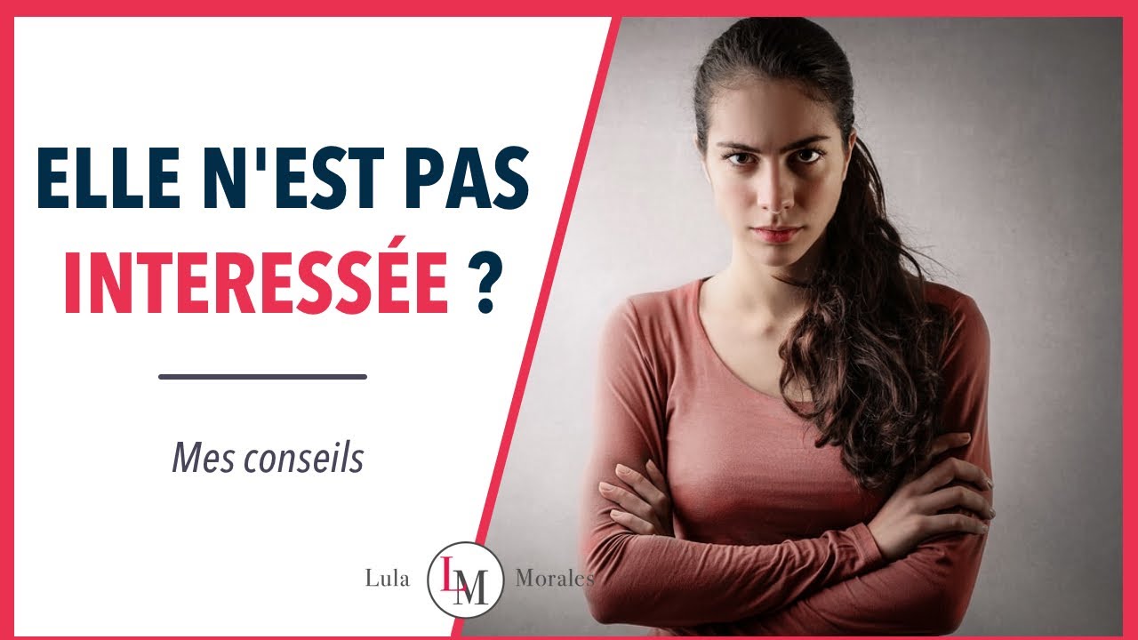 3 SIGNES qui MONTRENT qu'une FEMME n'est PAS INT&Eacute;RESS&Eacute;E !