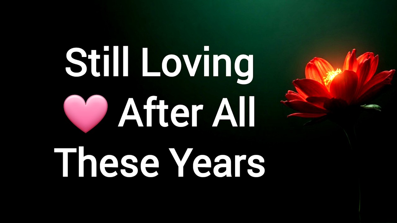 Still Loving You Years Later, Quietly and Without Expectation