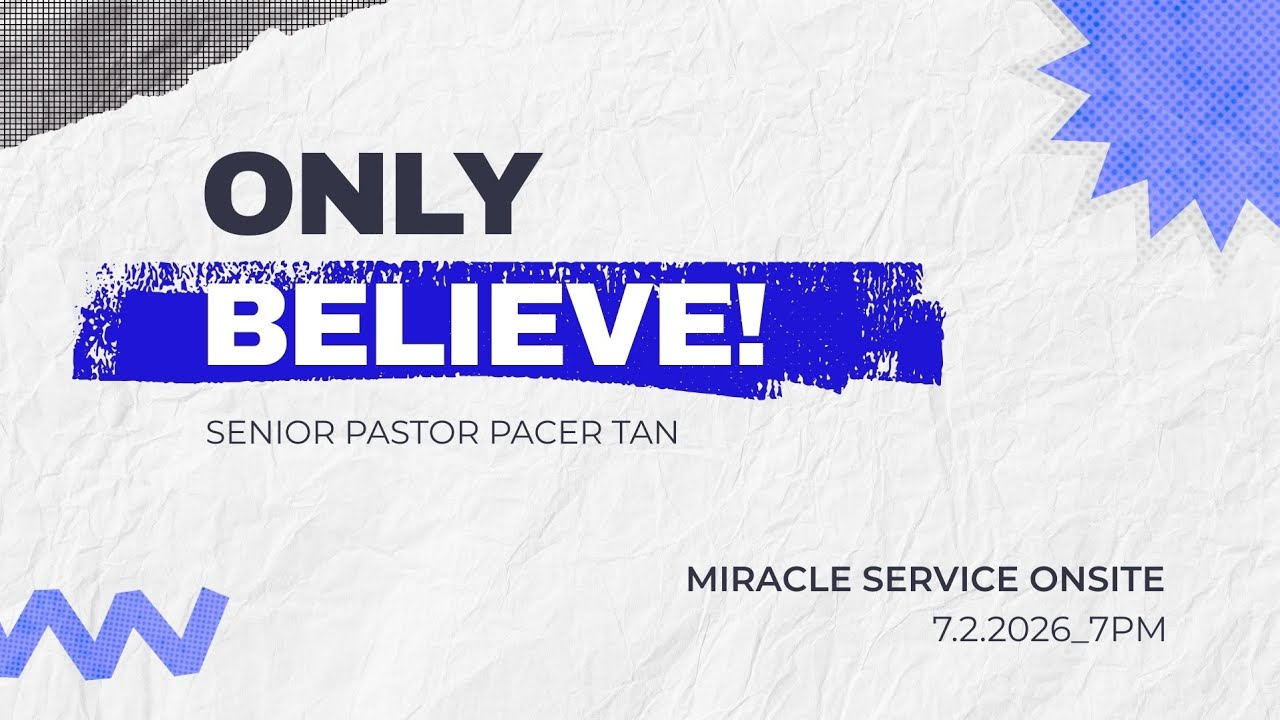 Miracle Service Onsite - Only Believe! with Senior Pastor Pacer Tan
