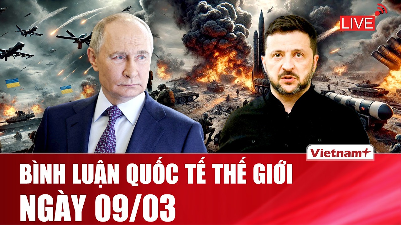 🔴[Trực Tiếp] BÌNH LUẬN QUỐC TẾ: CẬP NHẬT TÌNH HÌNH CHIẾN SỰ THẾ GIỚI MỚI NHẤT NGÀY 09/03