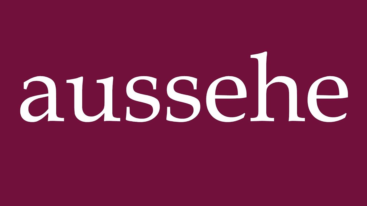 How to Pronounce ''aussehe'' (look) Correctly in German