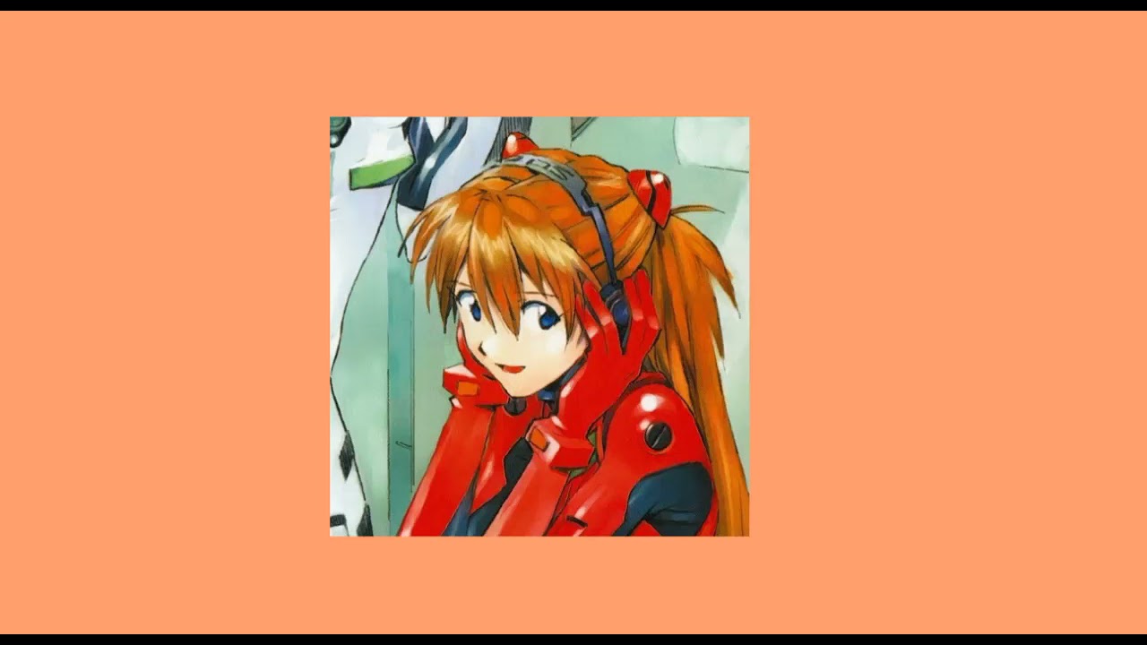Asuka Langley kinnie playlist ☆