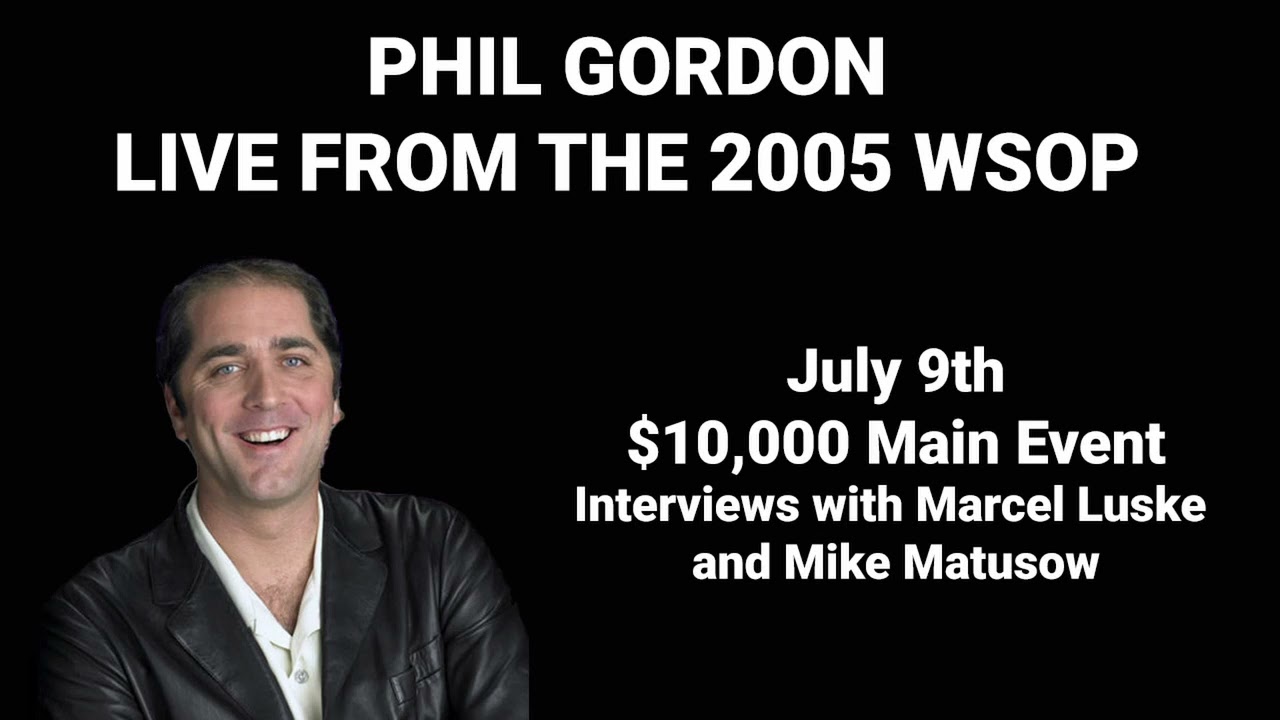 Phil Gordon Live From The 2005 World Series of Poker July 9th $10,000 Main Event