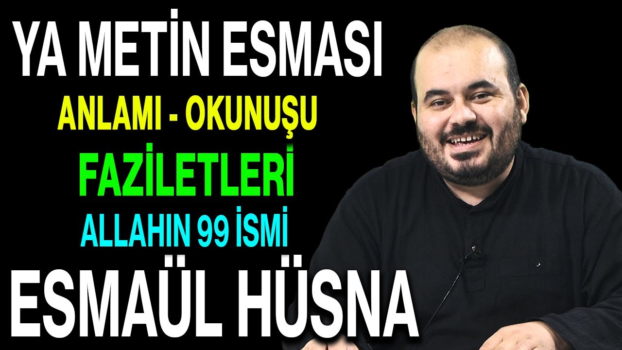 Ya Metin esmasının anlamı ve faziletleri | Esved Allahın 99 ismi ve anlamı Esmaül Hüsna