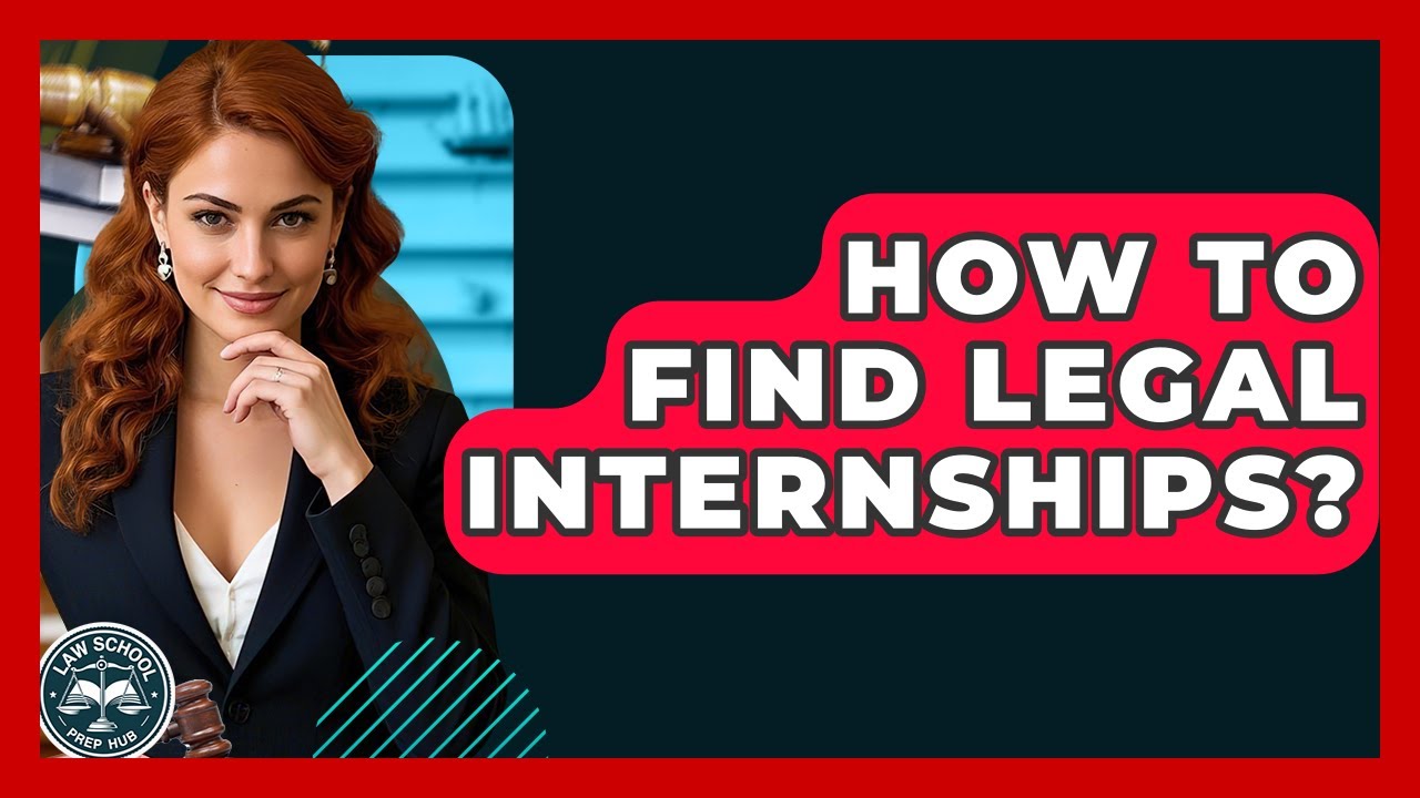 How To Find Legal Internships? - Law School Prep Hub