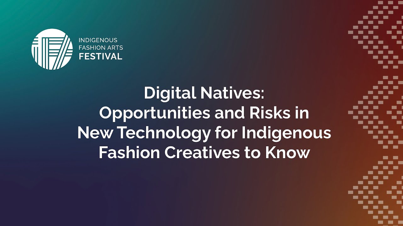 Digital Natives: Opportunities and Risks in New Technology for Indigenous Fashion Creatives to Know