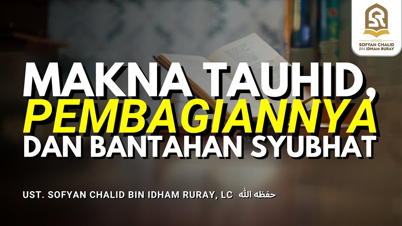 Makna Tauhid, Pembagiannya dan Bantahan Syubhat