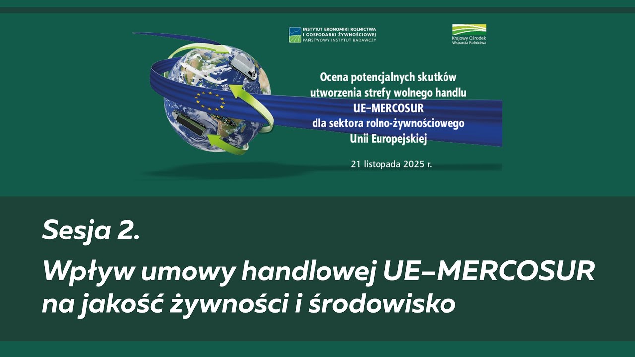 Cz. 4. Sesja 2. Wpływ umowy handlowej UE–MERCOSUR na jakość żywności i środowisko