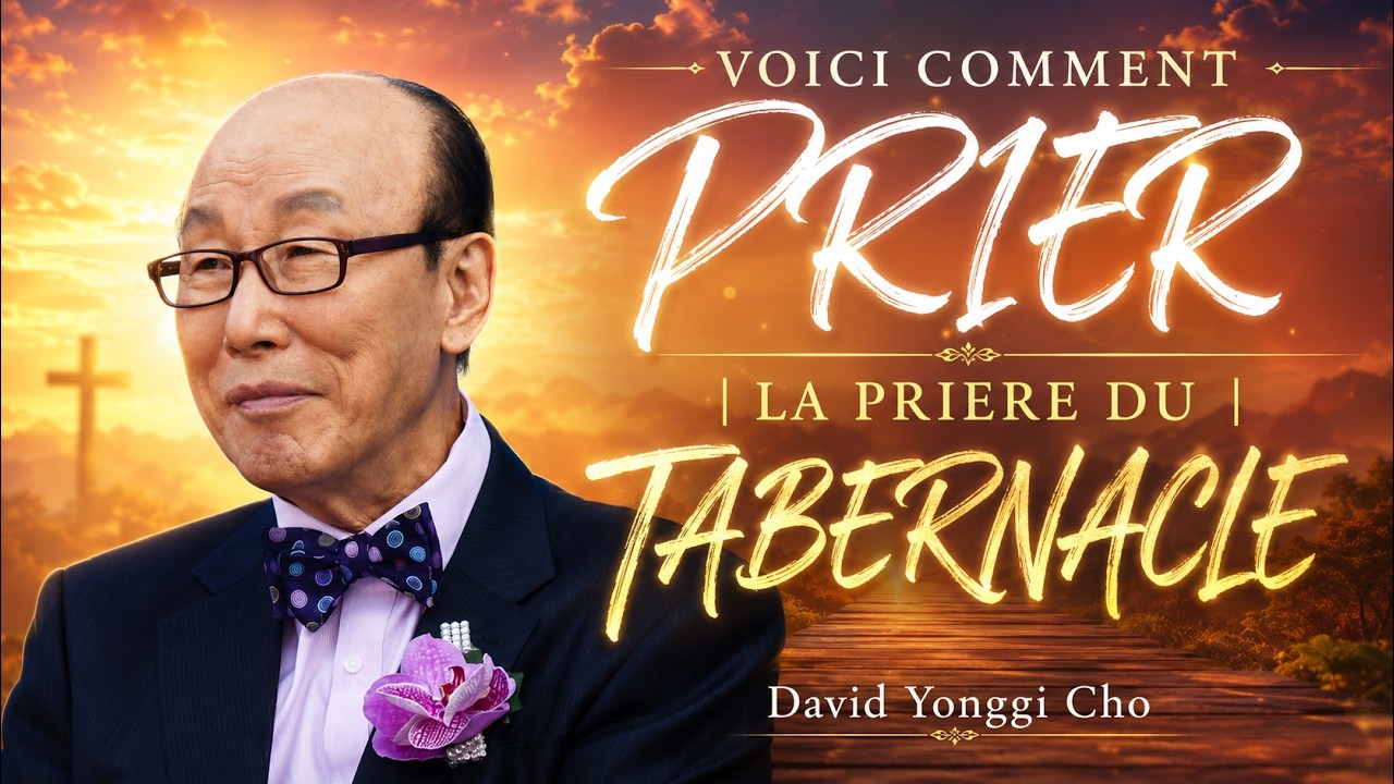 VOICI COMMENT PRIER | David Yonggi Cho | LA PRIERE DU TABERNACLE | Traduction  Maryline Orcel