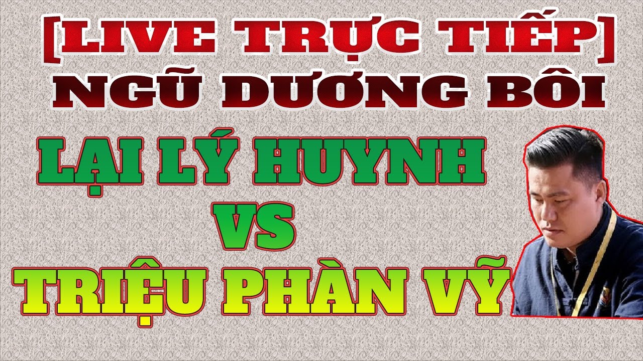 [LIVE] NGŨ DƯƠNG BÔI 2026 - BÁN KẾT LƯỢT VỀ - LẠI LÝ HUYNH VS TRIỆU PHÀN VỸ