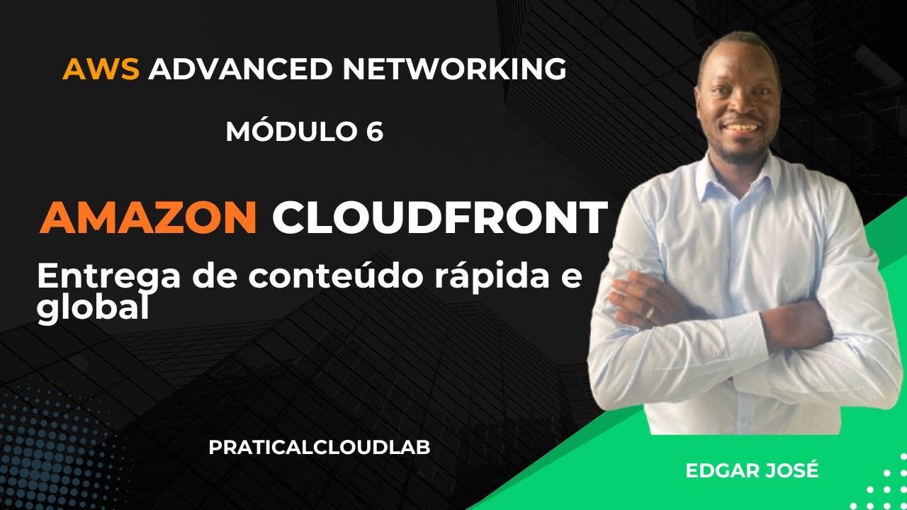 AWS Networking M&oacute;dulo 6 | Entrega de Conte&uacute;do com Amazon CloudFront
