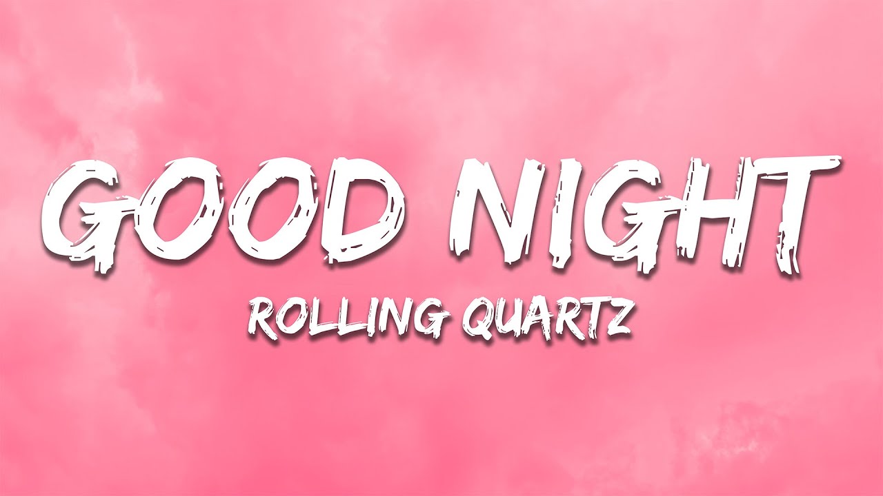Rolling Quartz - Good Night (Lyrics)