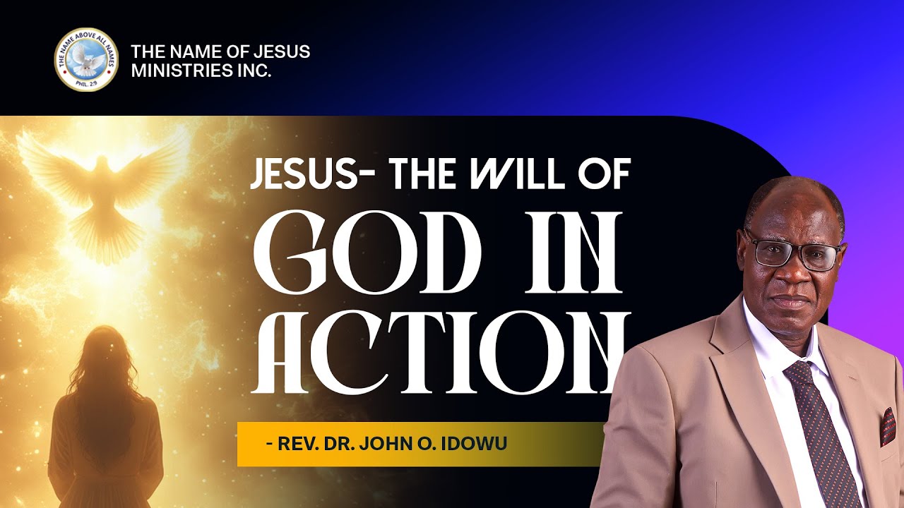 JESUS - THE WILL OF GOD IN ACTION | REV. DR. JOHN O. IDOWU | THE NAME OF JESUS MINISTRIES