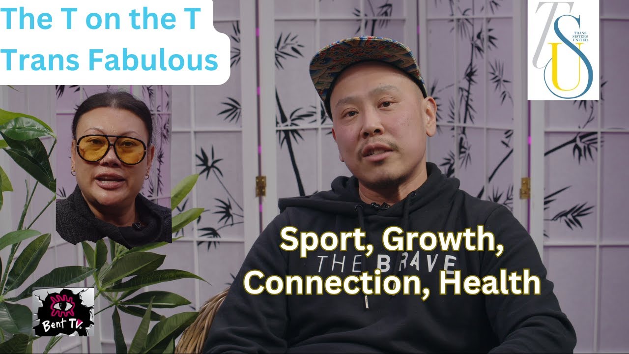 Bent TV: The T on the T: Trans Fabulous, Nathan Ho, Sport, Growth, Connection, Health