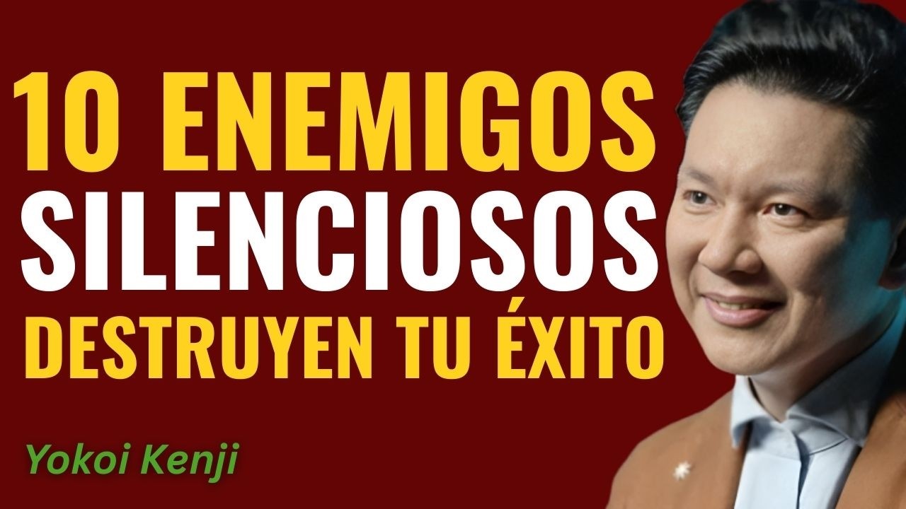 Los 10 Enemigos Silenciosos que Matan tu Éxito sin que lo Notes || Yokoi Kenji