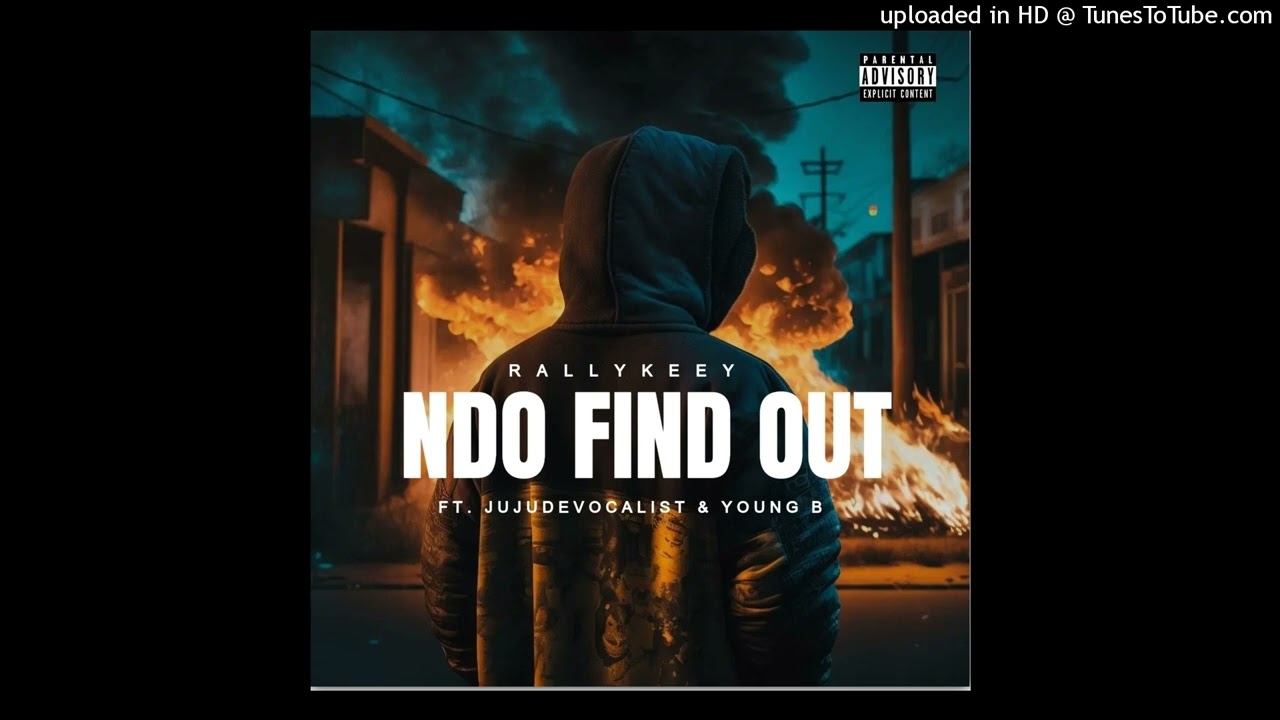RallyKeey : Ndo Finder Out (Feat JuJuDeVocalist & Yung B)