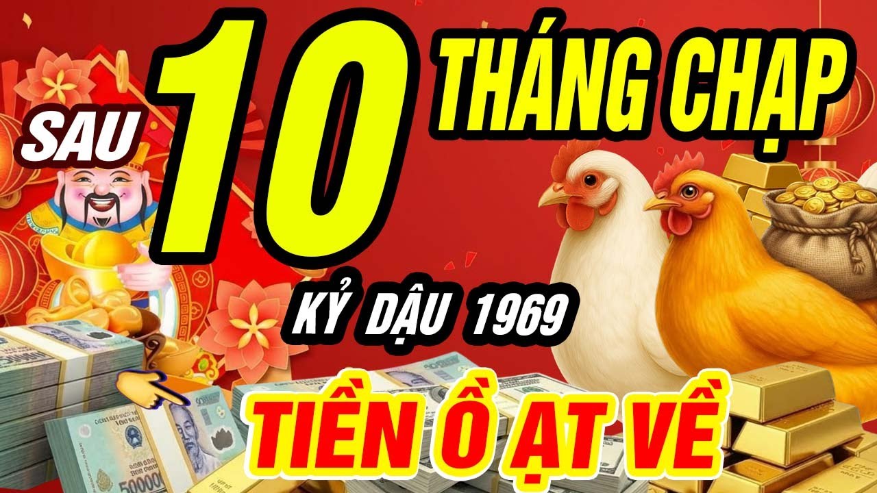 👉 KỶ DẬU 1969 Trúng Lộc Lớn Sau Ngày 10 Tháng Chạp? Tiền Về Dồn Dập ĂN TẾT CỰC TO