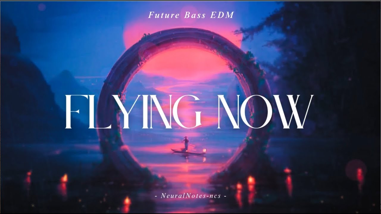 Flying now - Future Bass EDM | NeuralNotes-ncs