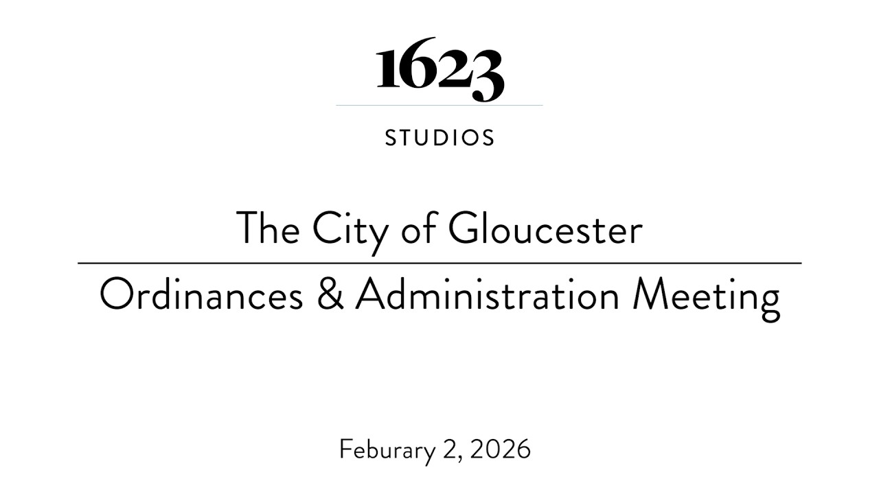 Gloucester Ordinances & Administrations Meeting | February 20, 2026