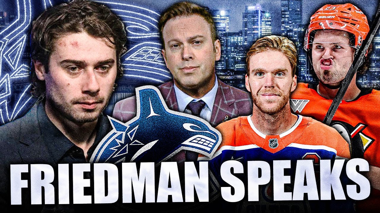 ELLIOTTE FRIEDMAN'S CANUCKS TRADE UPDATE + CONNOR MCDAVID, MASON MCTAVISH NEWS