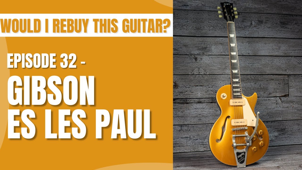 Would I rebuy this guitar? Episode 31- Gibson ES-Les Paul