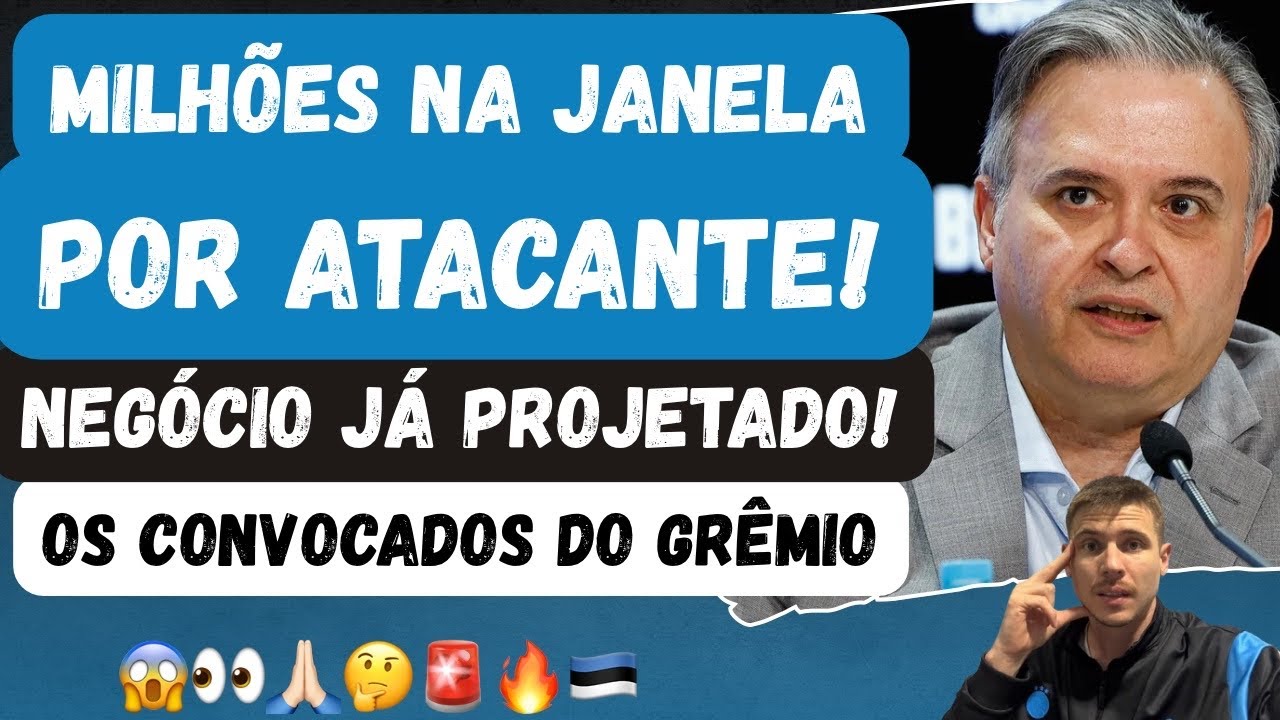 🚨MILHÕES POR ATACANTE NA JANELA! NEGÓCIO JÁ PROJETADO PELAS PARTES | OS CONVOCADOS DO GRÊMIO | TITE