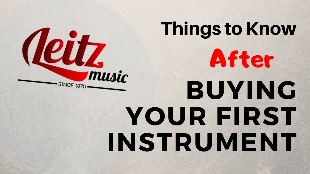 Things to Know AFTER Buying your First Instrument!