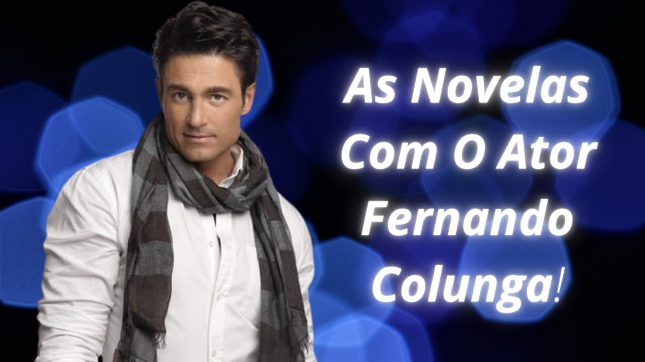 Todas As Novelas Mexicanas com Fernando Colunga!( Las Telenovelas mexicanas con Fernando Colunga)