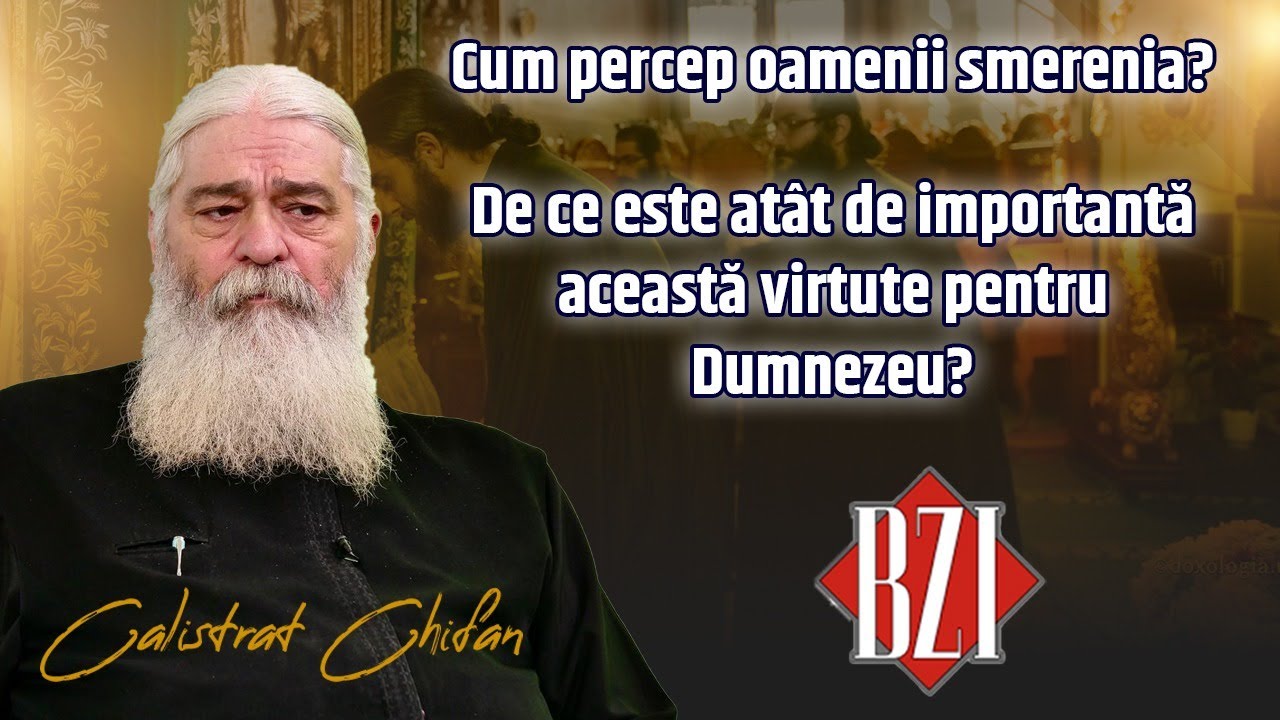 Cum percep oamenii smerenia? Părintele Calistrat Chifan