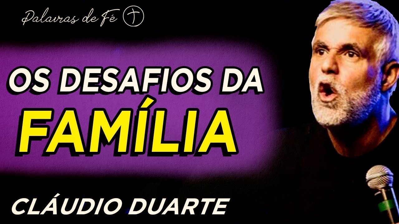 Cláudio Duarte - Os desafios da FAMÍLIA  | Palavras de Fé