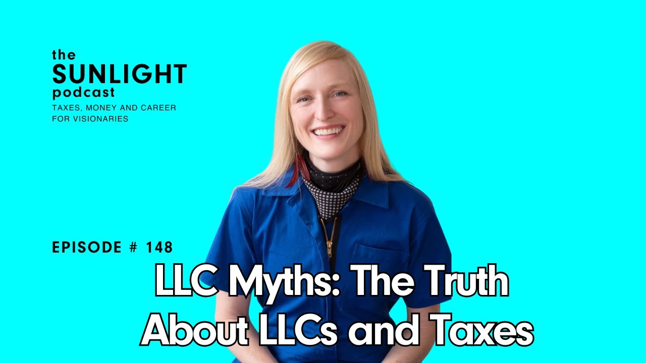 LLC Myths: The Truth About LLCs and Taxes - The Sunlight Tax Podcast - EP 148