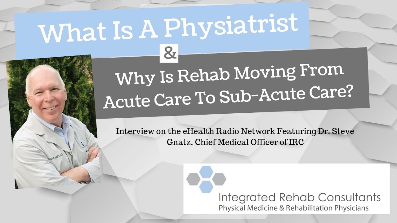 Dr  Steve Gnatz talks about the shift of rehabilitation from the Acute setting to Sub-Acute