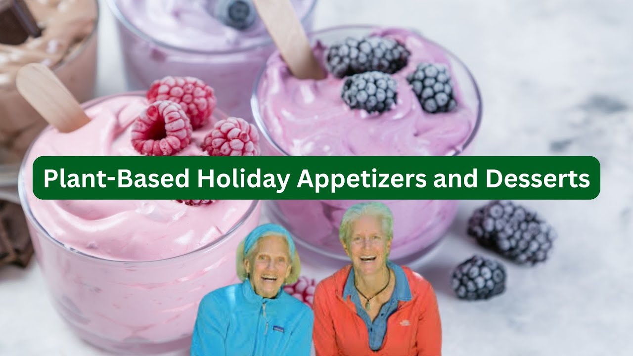 Plant-Based Holiday Appetizers and Desserts with Ann & Jane Esselstyn | PBNOW