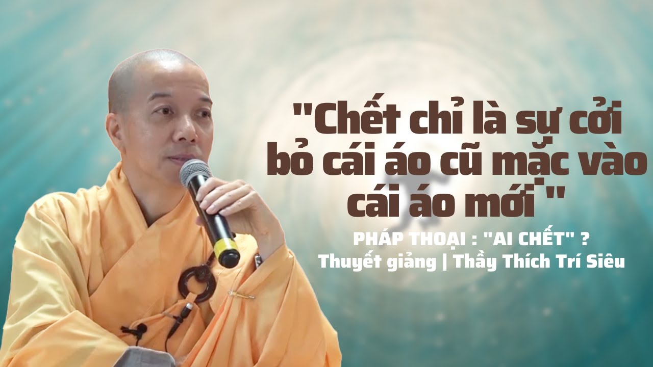 AI CHẾT ? Thầy Thích Trí Siêu Thuyết Giảng