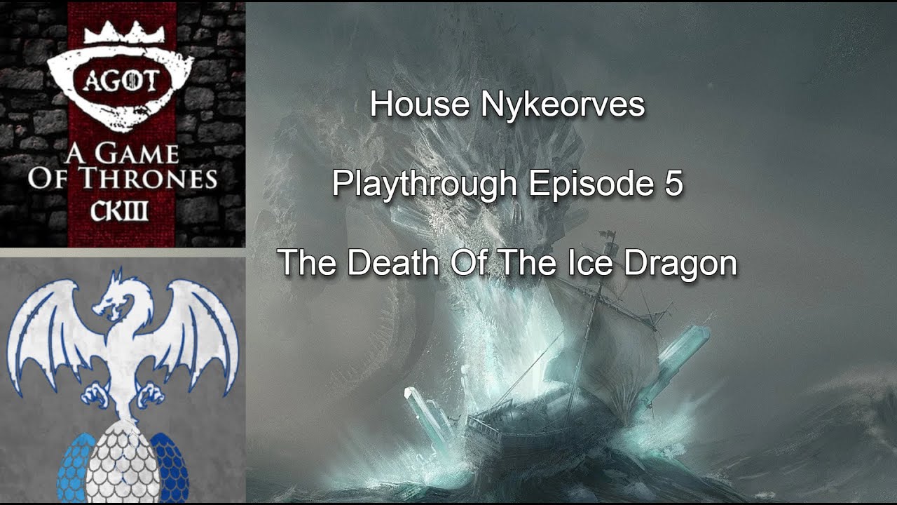 CK3 AGOT - House Nykeorves - Playthrough Episode 5 - The Death Of The Ice Dragon