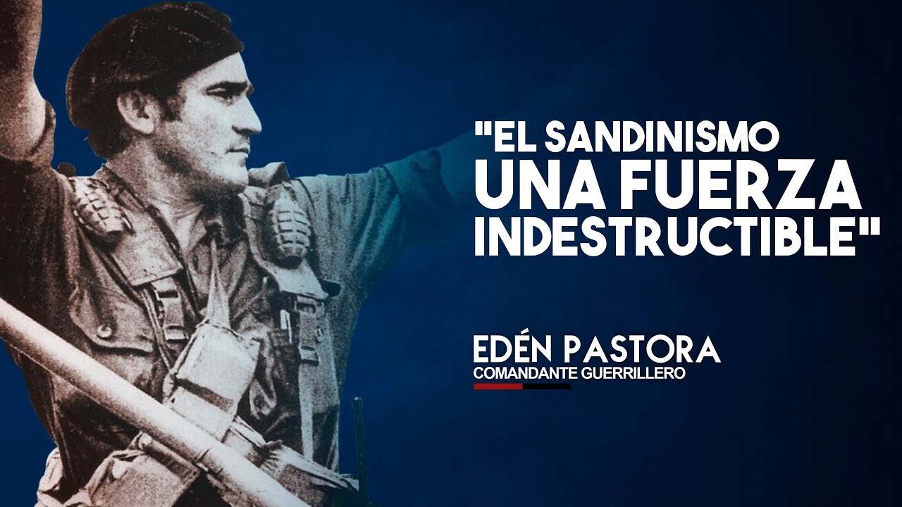 Comandante Edén Pastora | Sandinismo; valor y heroísmo inclaudicable