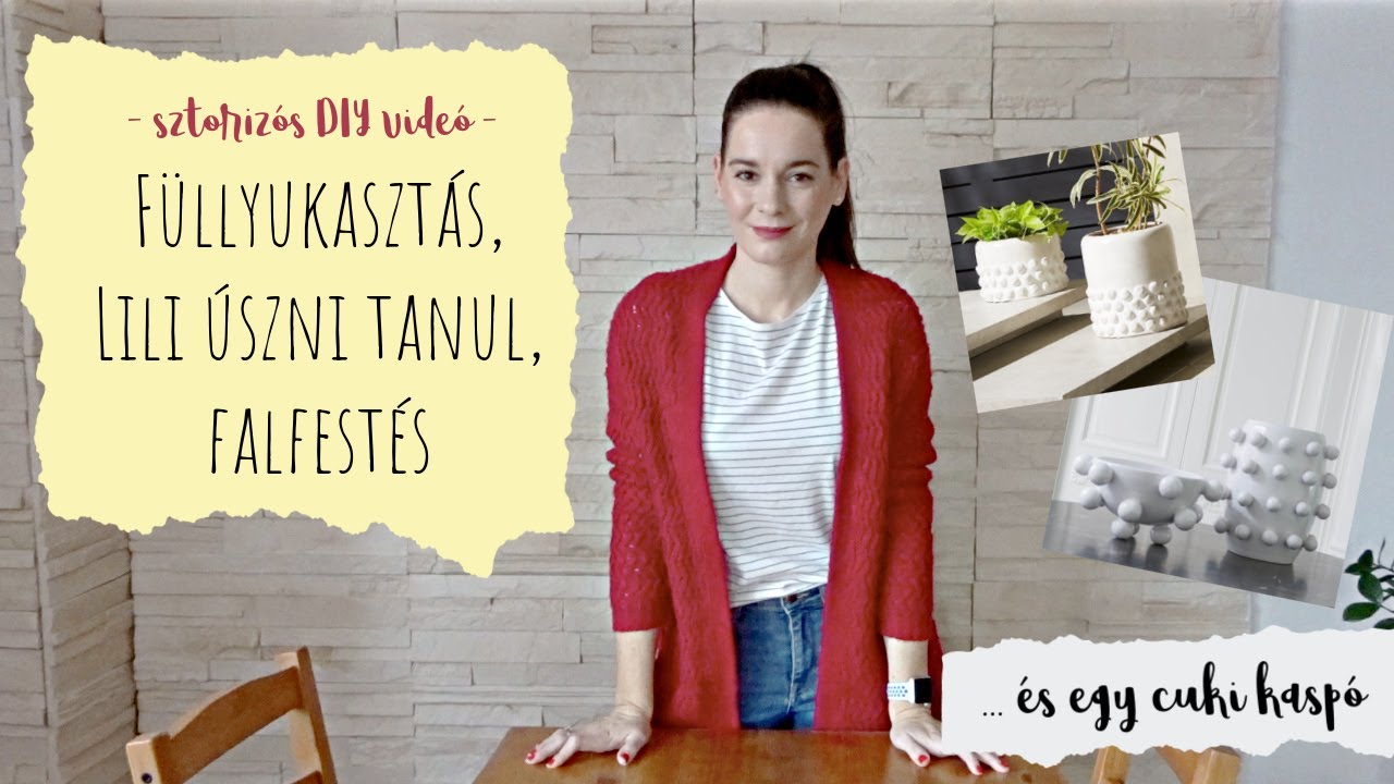 FÜLLYUKASZTÁS, LILI ÚSZNI TANUL, FALFESTÉS... és egy cuki kaspó :)