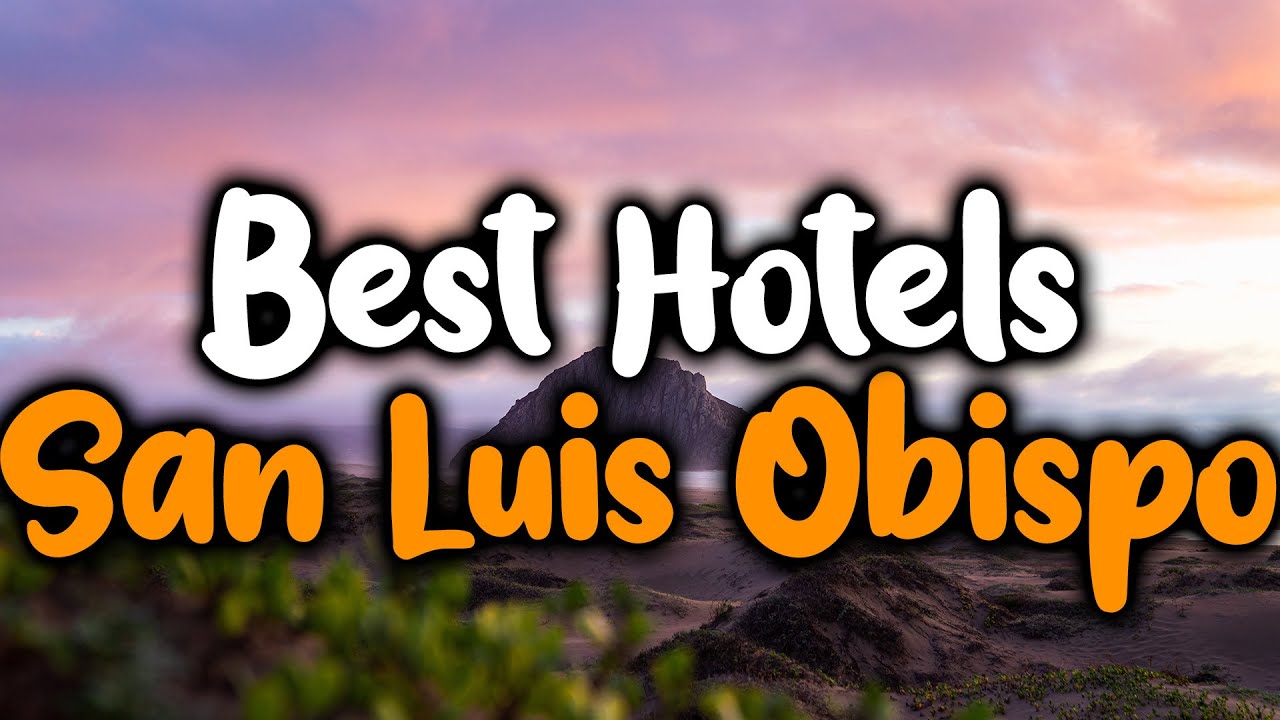 Best Hotels In San Luis Obispo - For Families, Couples, Work Trips, Luxury & Budget