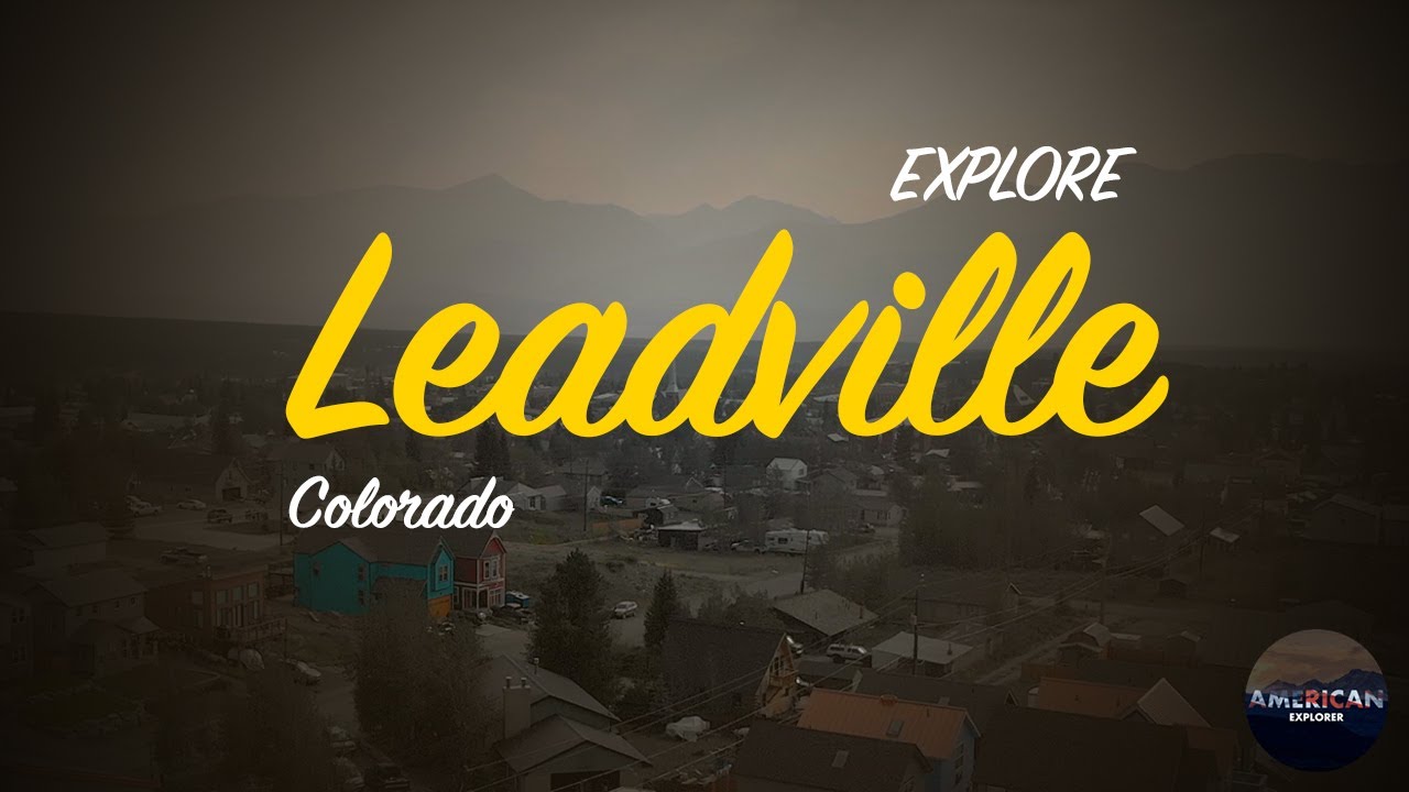 EXPLORE | Leadville, Colorado | American Explorer