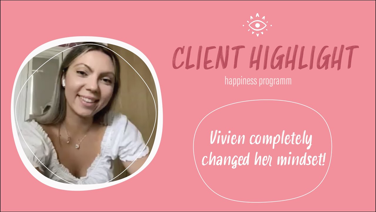 VIVIEN COMPLETELY CHANGED HER MINDSET! // happiness coaching