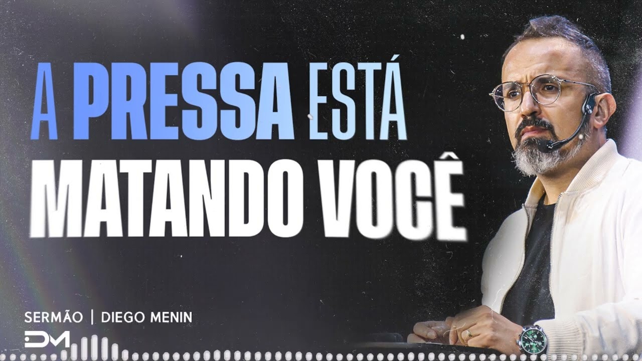 A PRESSA ESTÁ MATANDO VOCÊ SERMÃO