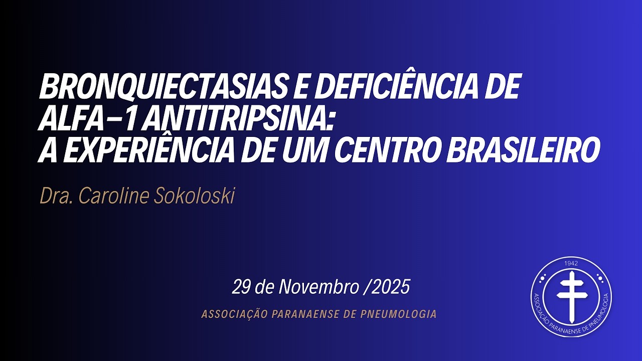 Bronquiectasias e deficiência de alfa-1 antitripsina:  Dra. Caroline Sokoloski  29/11/2025