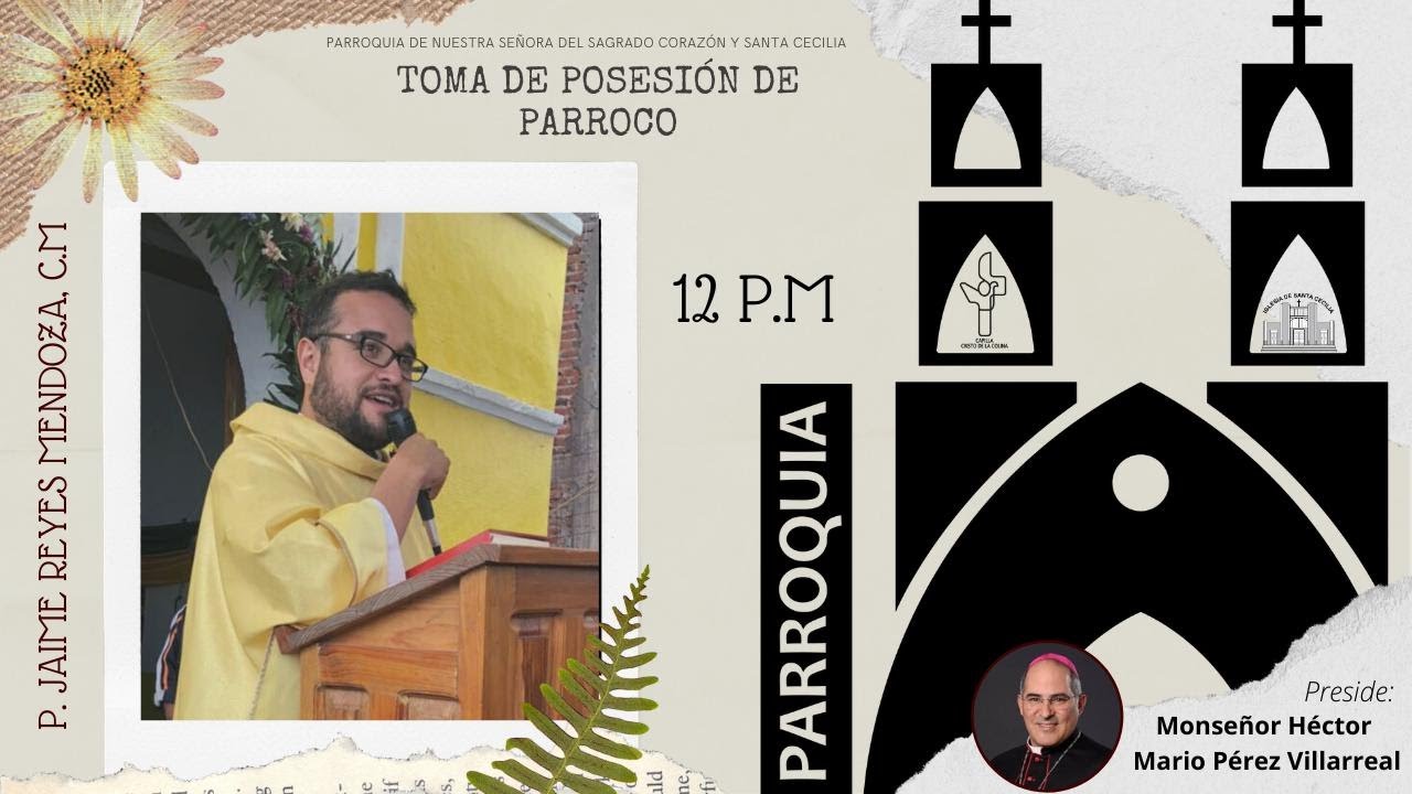 Celebración de la Toma de Posesión de Párroco:  P. Jaime Reyes Mendoza C.M